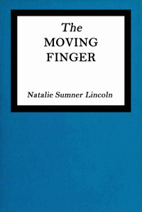 Natalie Sumner Lincoln — The Moving Finger