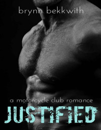 Bekkwith, Brynn [Bekkwith, Brynn] — JUSTIFIED (Motorcycle Club Romance)