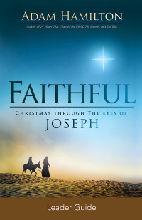 Hamilton, Adam; — Faithful Leader Guide: Christmas Through the Eyes of Joseph