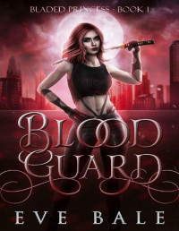 Eve Bale — Blood Guard : A Paranormal Vampire Romance (Bladed Princess Book 1)