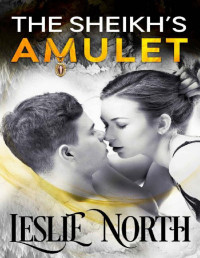 Leslie North [North, Leslie] — The Sheikh's Amulet (Sheikh's Wedding Bet Series Book 3)