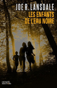 Lansdale, Joe R. [Lansdale, Joe R.] — Les Enfants de l'eau noire