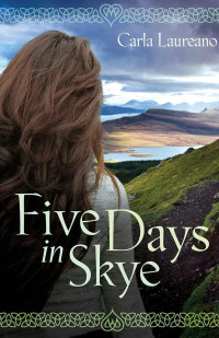 Carla Laureano [Laureano, Carla] — Five Days in Skye: A Novel