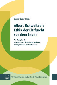 Werner Zager — Albert Schweitzers Ethik der Ehrfurcht vor dem Leben