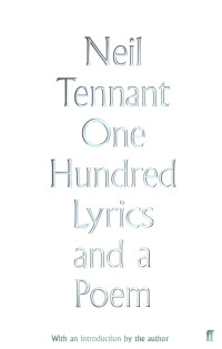 Neil Tennant — One Hundred Lyrics and a Poem