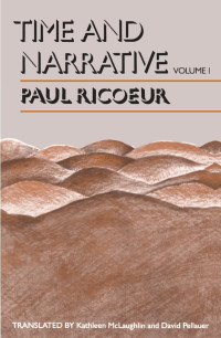 Paul Ricoeur — Time and Narrative, Volume 1: 001 (Time & Narrative)