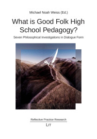 Michael Noah Weiss (Ed.); — What is Good Folk High School Pedagogy?