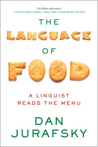 Dan Jurafsky — The Language of Food: A Linguist Reads the Menu