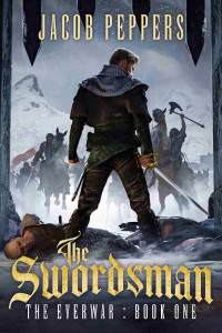 Jacob Peppers — The Swordsman: Book One of The Everwar