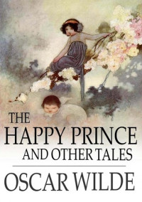 Oscar Wilde [Wilde, Oscar] — The Happy Prince and Other Tales