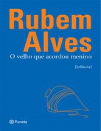 Alves, Rubem — O velho que acordou menino