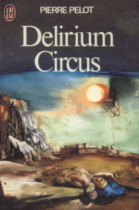 Pelot, Pierre [Pelot, Pierre] — Delirium circus