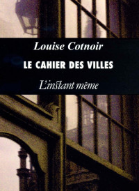 Louise Cotnoir — Cahier des villes (Le)