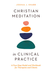 Joshua J. Knabb; — Christian Meditation in Clinical Practice