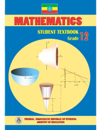 FEDERAL DEMOCRATIC REPUBLIC OF ETHIOPIA - MINISTRY OF EDUCATION — MATHEMATICS - Student Textbook - Grade 12