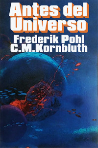 Frederik Pohl y C. M. Kornbluth — Antes del Universo (1980)