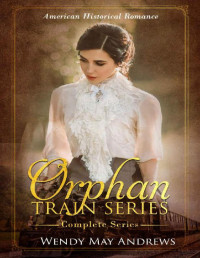 Wendy May Andrews — Orphan Train Series Boxed Set: Books 1 - 4