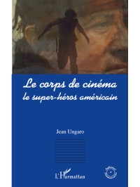 Jean Ungaro — Le corps de cinéma - Le super-héros américain