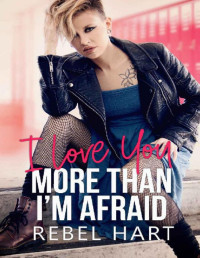 Rebel Hart — I Love You More Than I'm Afraid (Our Forevers #2)