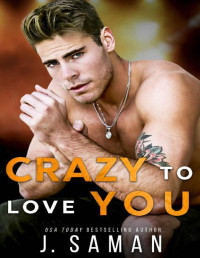 J. Saman — Crazy to Love You: A Forbidden, Rockstar Standalone Romance (Wild Love Book 4)