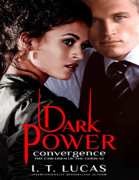 I. T. Lucas — Dark Power Convergence (The Children Of The Gods Paranormal Romance Book 52)