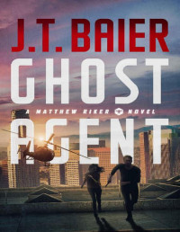 J.T. Baier [Baier, J.T.] — Ghost Agent (Matthew Riker Book 2)