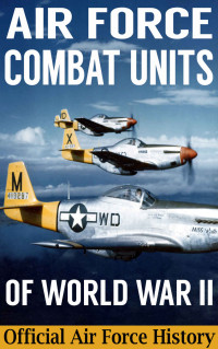 Office Of Air Force History U.S. Air Force — Air Force Combat Units Of World War II