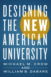 Michael M. Crow & William B. Dabars — Designing the New American University