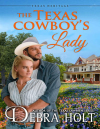 Debra Holt — The Texas Cowboy’s Lady (Texas Heritage Book 2)