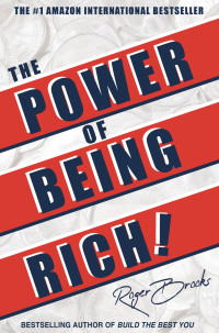 Brooks, Roger L. — The Power of Being Rich: 10+ Essential Principles to Manifest What You Already Have