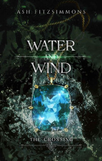 Ash Fitzsimmons — Water and Wind: The Crossing, Book Three