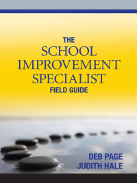 Hale, Judith A.;Page, Debra L.; & JUDITH HALE — The School Improvement Specialist Field Guide