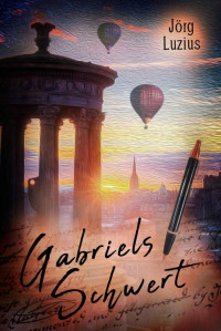 Jörg Luzius — Gabriels Schwert: 3. Fall für Gabriel Gilmore (Schottlandkrimi) (German Edition)