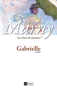 Dominique Marny — Gabrielle (Les fous de lumière t. 2)