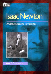 Gale E Christianson — Isaac Newton: And the scientific revolution