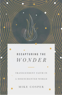 Mike Cosper — Recapturing the Wonder