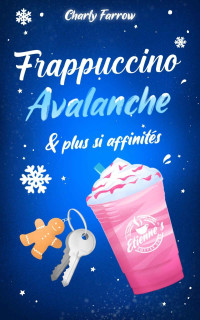 Charly Farrow — Frappuccino, avalanche & plus si affinités (French Edition)