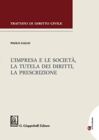 Paolo Gallo — L'impresa e le società, la tutela dei diritti, la prescrizione