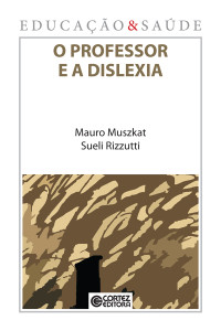 Mauro Muszkat;Sueli Rizzutti — O professor e a dislexia