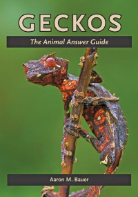 Aaron M. Bauer — Geckos: The Animal Answer Guide