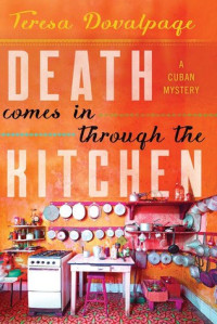 Dovalpage, Teresa — Death Comes in through the Kitchen (A Havana Mystery Book 1)