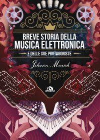 Johann Merrich; — Breve storia della musica elettronica e delle sue protagoniste