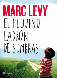 Marc Levy — El Pequeño Ladrón De Sombras