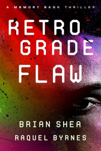 Shea, Brian-Byrnes, Raquel — Memory Bank Thriller 02-Retrograde Flaw