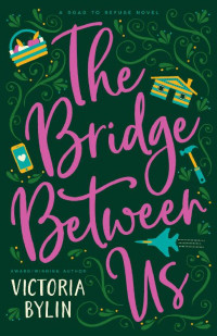 Victoria Bylin — The Bridge Between Us: A Contemporary Christian Novel (Road to Refuge Book 3)