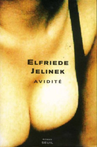 Jelinek Elfriede [Jelinek Elfriede] — Avidité