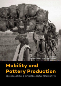 Caroline Heitz, Regine Stapfer — Mobility and Pottery Production. Archaeological and Anthropological Perspectives