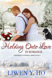 Liwen Ho — Holding Onto Love in Romance (Christmas in Romance Book 3)