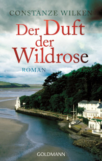 Wilken, Constanze — Der Duft der Wildrose