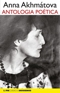 Anna Akhmátova — Antologia Poética (Anna Akhmatova)